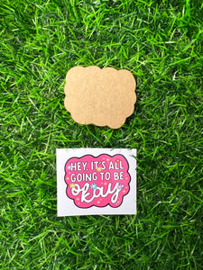 Hey It’s All Going To Be OK Acrylic Blank & Decal Set